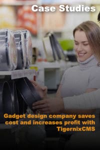 Gadget design company saves cost and increases profit with TigernixCMS