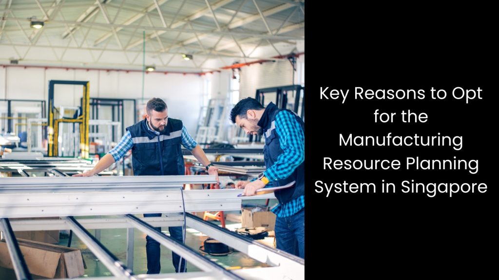 why-reasons-manufacturing-resource-planning-system-tigernix-singapore