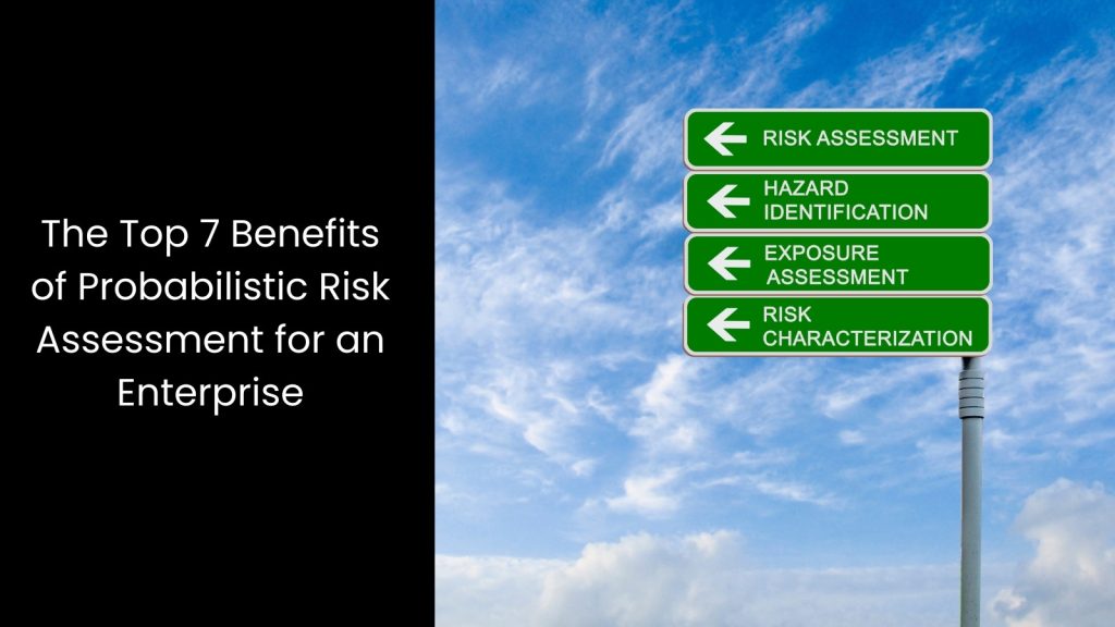 top-7-benefits-probabilistic-risk-assessment-business-tigernix-singapore