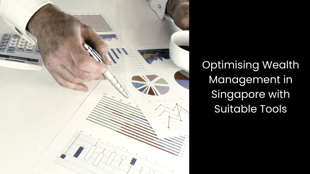 suitable-tools-optimising-wealth-management-singapore-tigernix-singapore