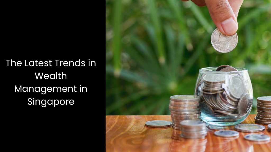 the-latest-trends-wealth-management-singapore-tigernix-singapore