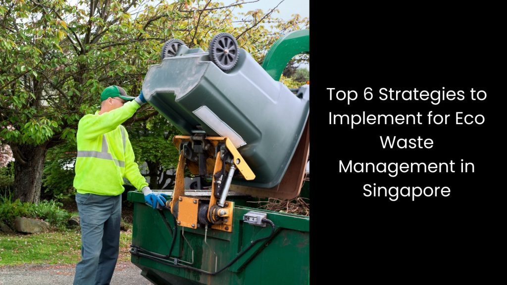 top-six-6-strategies-eco-waste-management-singapore-tigernix