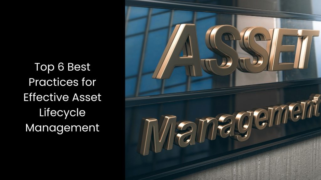 top-6-six-best-practices-effective-asset-lifecycle-management-tigernix-singapore